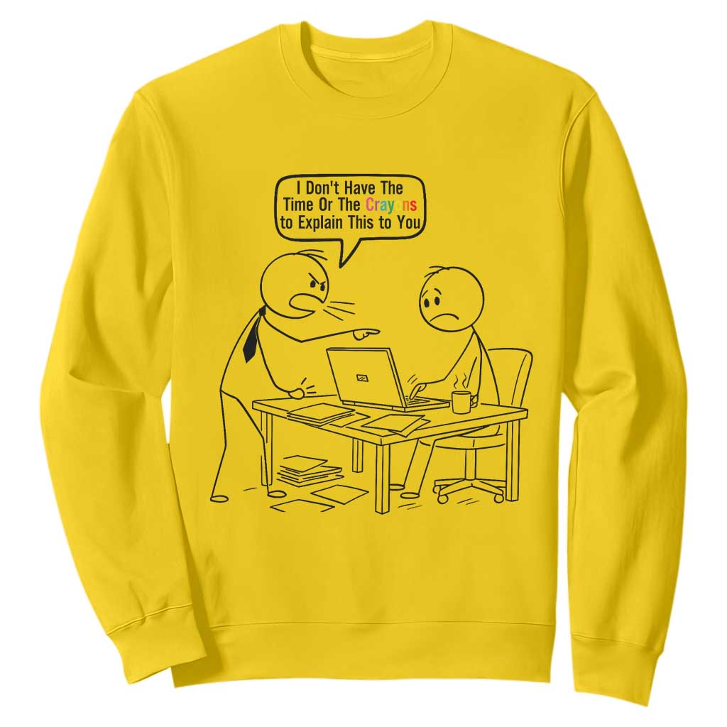 I Do Not Have The Time Or The Crayons To Explain Sweatshirt Funny Office Quote TS12 Daisy Print Your Wear