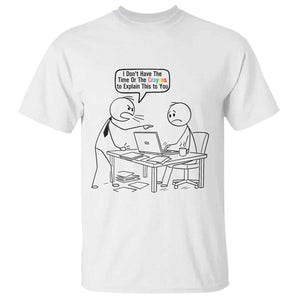 I Do Not Have The Time Or The Crayons To Explain T Shirt Funny Office Quote TS12 White Print Your Wear