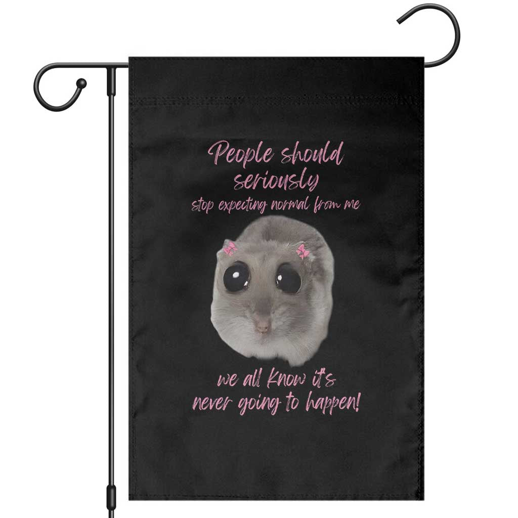 Funny Hamster Meme Garden Flag People Should Stop Expecting Normal Humor Gift TS12 Black Print Your Wear