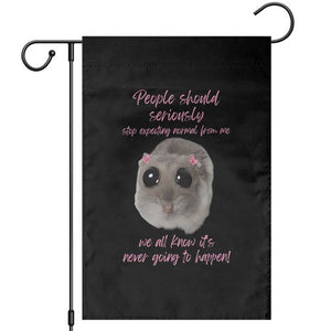 Funny Hamster Meme Garden Flag People Should Stop Expecting Normal Humor Gift TS12 Black Print Your Wear