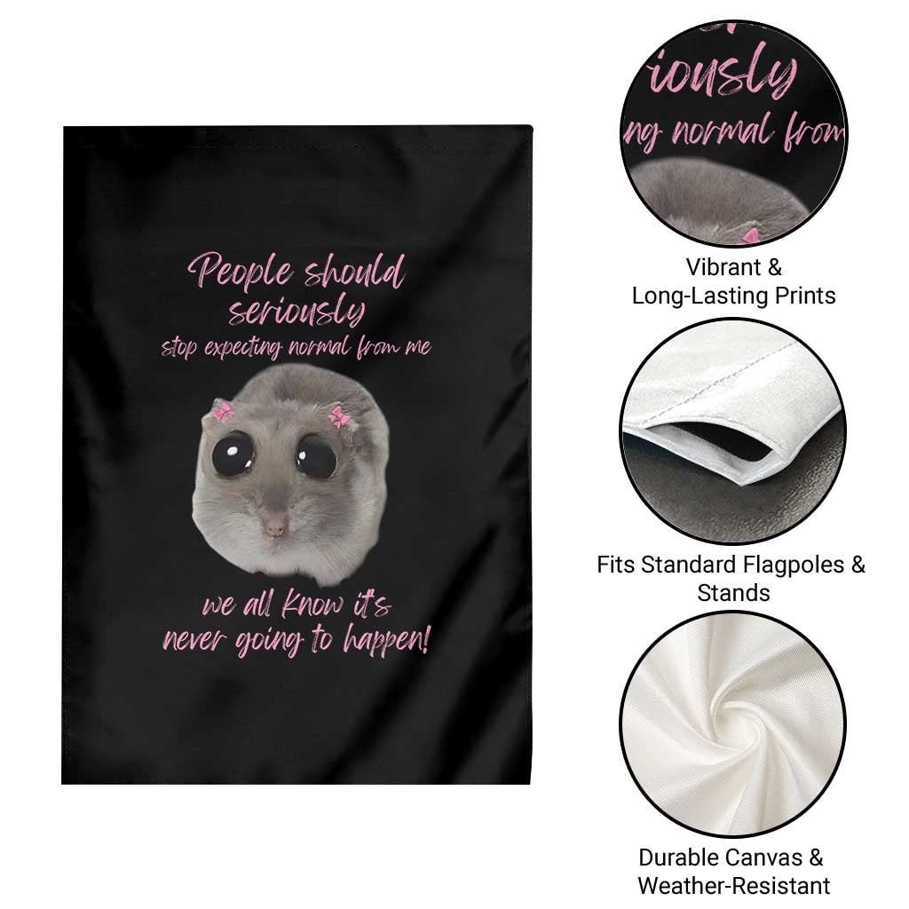 Funny Hamster Meme Garden Flag People Should Stop Expecting Normal Humor Gift TS12 Print Your Wear