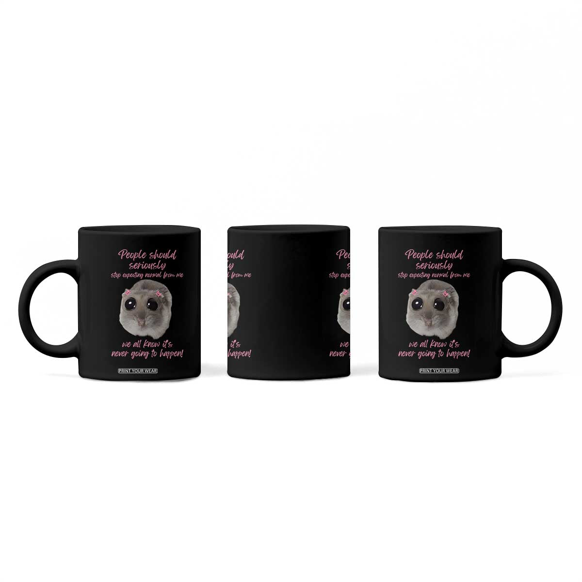 Funny Hamster Meme Coffee Mug People Should Stop Expecting Normal Humor Gift TS12 Print Your Wear