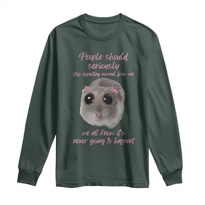Funny Hamster Meme Long Sleeve Shirt People Should Stop Expecting Normal Humor Gift TS12 Dark Forest Green Print Your Wear