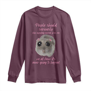 Funny Hamster Meme Long Sleeve Shirt People Should Stop Expecting Normal Humor Gift TS12 Maroon Print Your Wear
