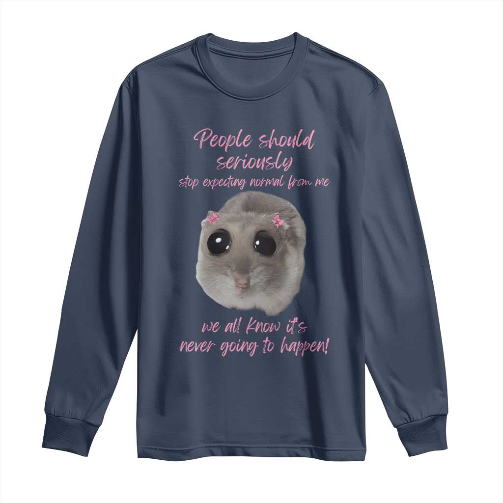 Funny Hamster Meme Long Sleeve Shirt People Should Stop Expecting Normal Humor Gift TS12 Navy Print Your Wear