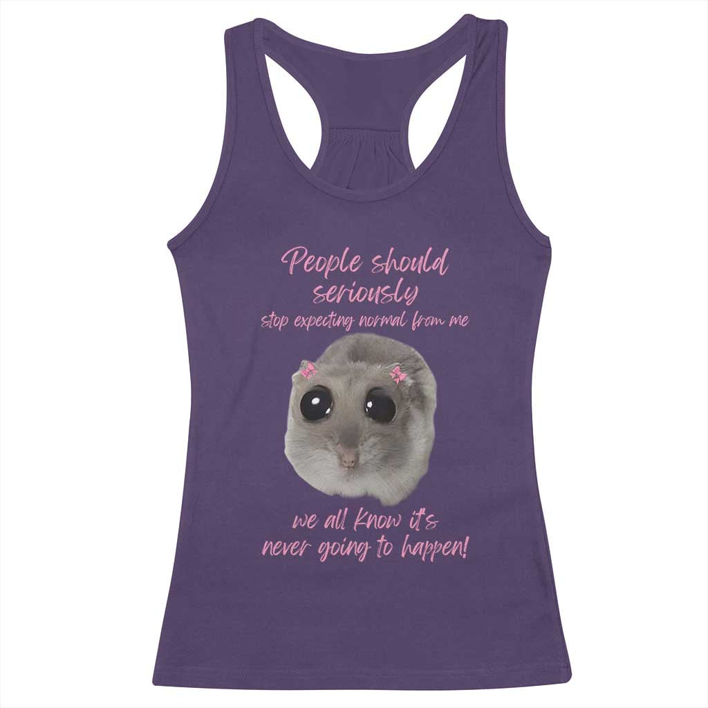 Funny Hamster Meme Racerback Tank Top People Should Stop Expecting Normal Humor Gift TS12 Purple Print Your Wear