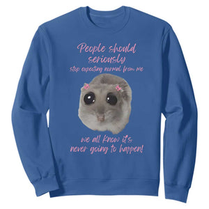 Funny Hamster Meme Sweatshirt People Should Stop Expecting Normal Humor Gift TS12 Royal Blue Print Your Wear