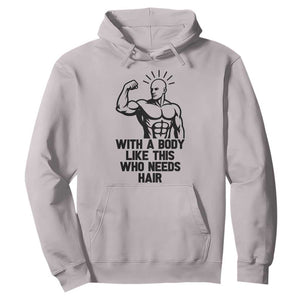 With A Body Like This Who Needs Hair Hoodie Funny Bald Humor TS12 Ice Gray Print Your Wear