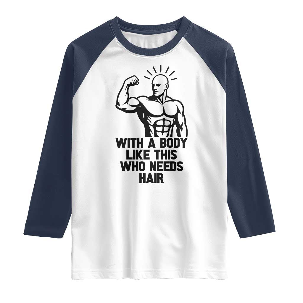 With A Body Like This Who Needs Hair Raglan Shirt Funny Bald Humor TS12 White Navy Print Your Wear