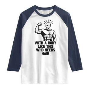 With A Body Like This Who Needs Hair Raglan Shirt Funny Bald Humor TS12 White Navy Print Your Wear