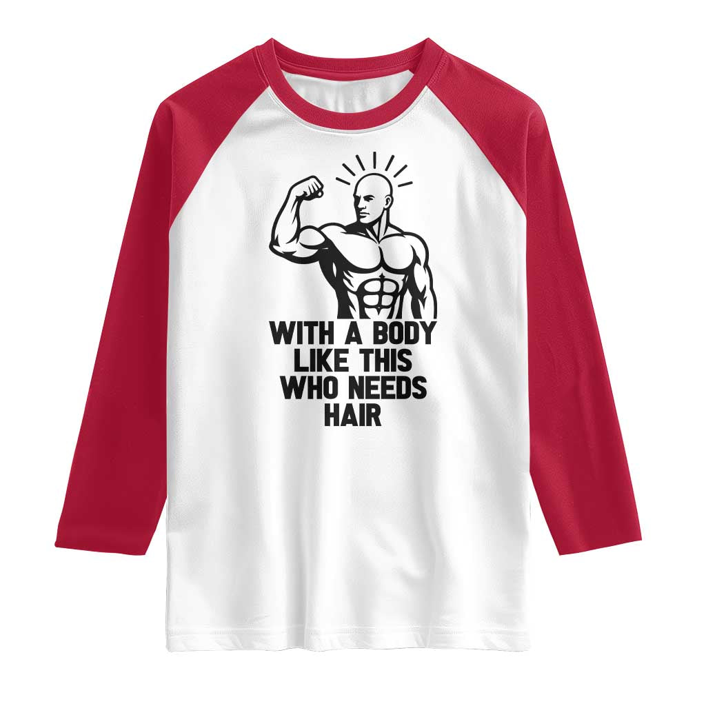 With A Body Like This Who Needs Hair Raglan Shirt Funny Bald Humor TS12 White Red Print Your Wear