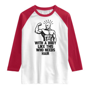 With A Body Like This Who Needs Hair Raglan Shirt Funny Bald Humor TS12 White Red Print Your Wear