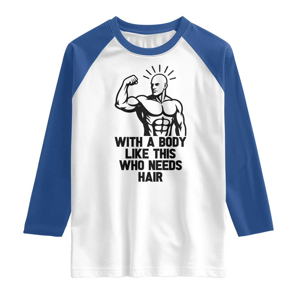 With A Body Like This Who Needs Hair Raglan Shirt Funny Bald Humor TS12 White Royal Print Your Wear