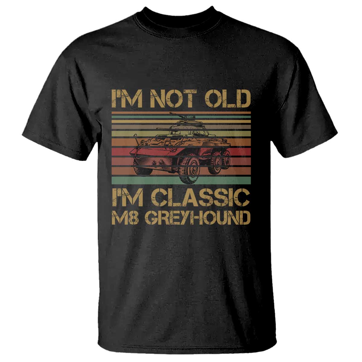 Im Not Old Im Classic M8 Greyhound Military Armored Car T Shirt