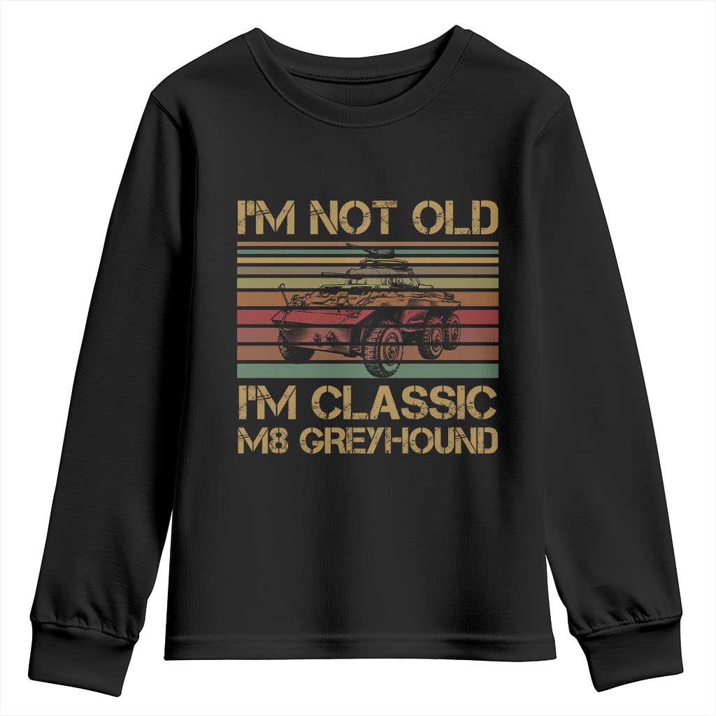 Im Not Old Im Classic M8 Greyhound Military Armored Car Youth Sweatshirt