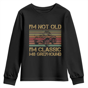 Im Not Old Im Classic M8 Greyhound Military Armored Car Youth Sweatshirt