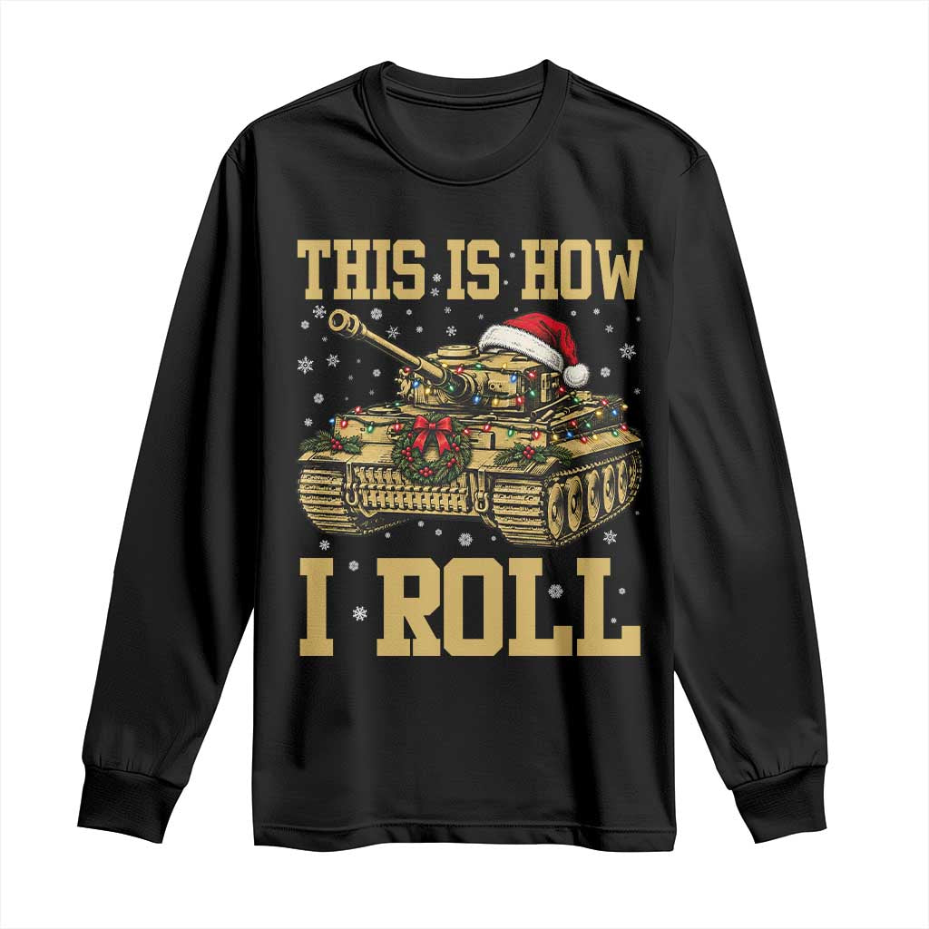Funny Christmas Military Tank Long Sleeve Shirt This Is How I Roll Army Vehicle