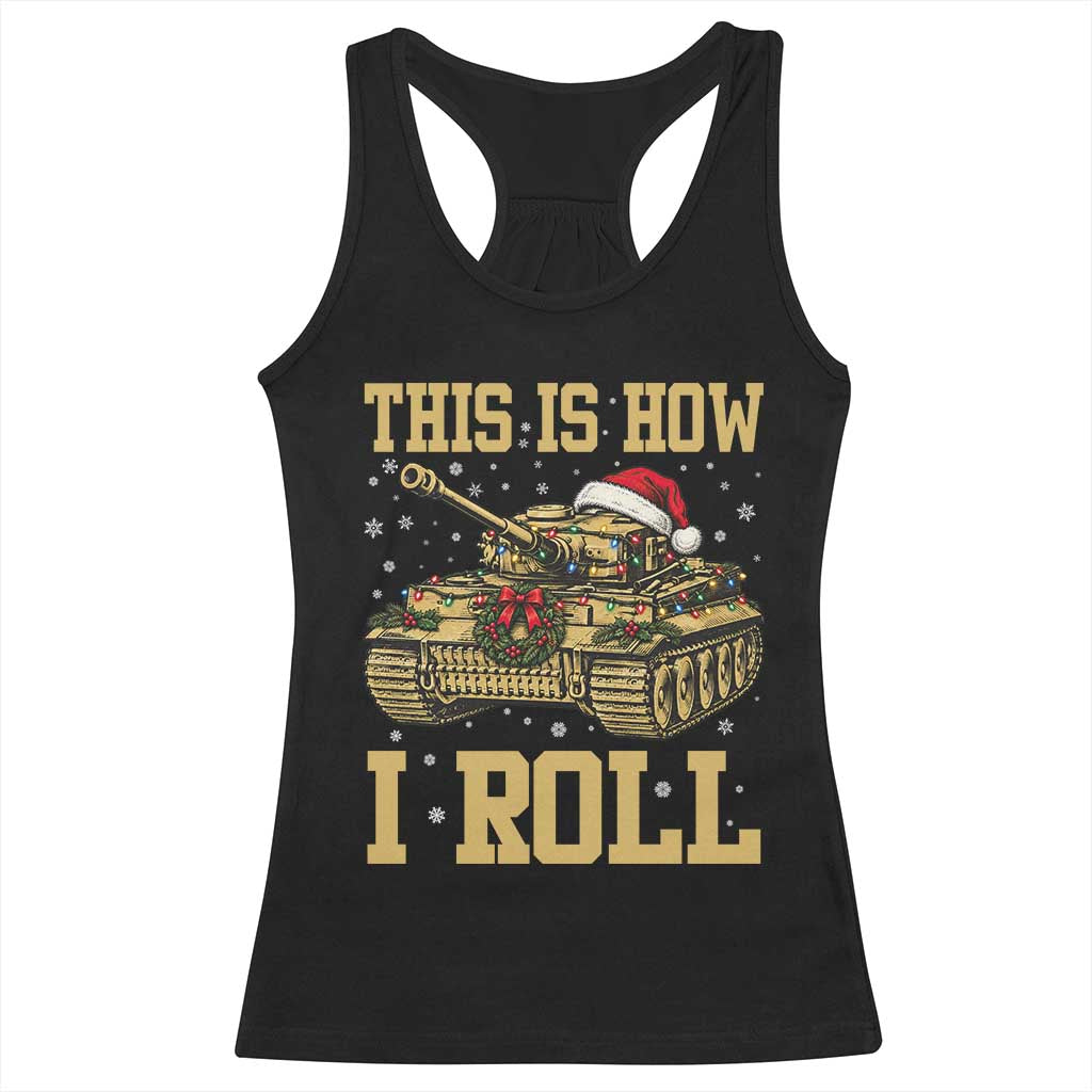 Funny Christmas Military Tank Racerback Tank Top This Is How I Roll Army Vehicle