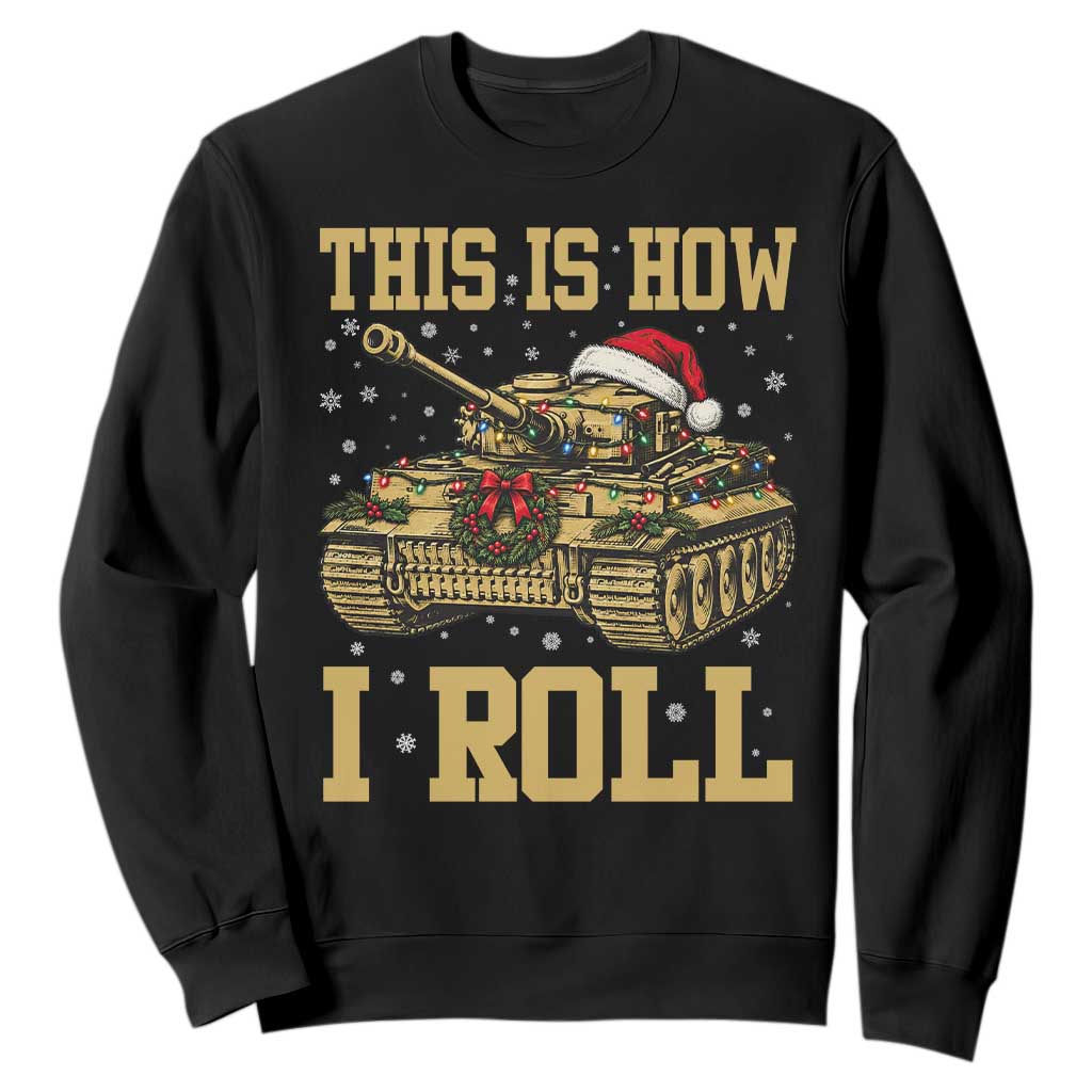 Funny Christmas Military Tank Sweatshirt This Is How I Roll Army Vehicle