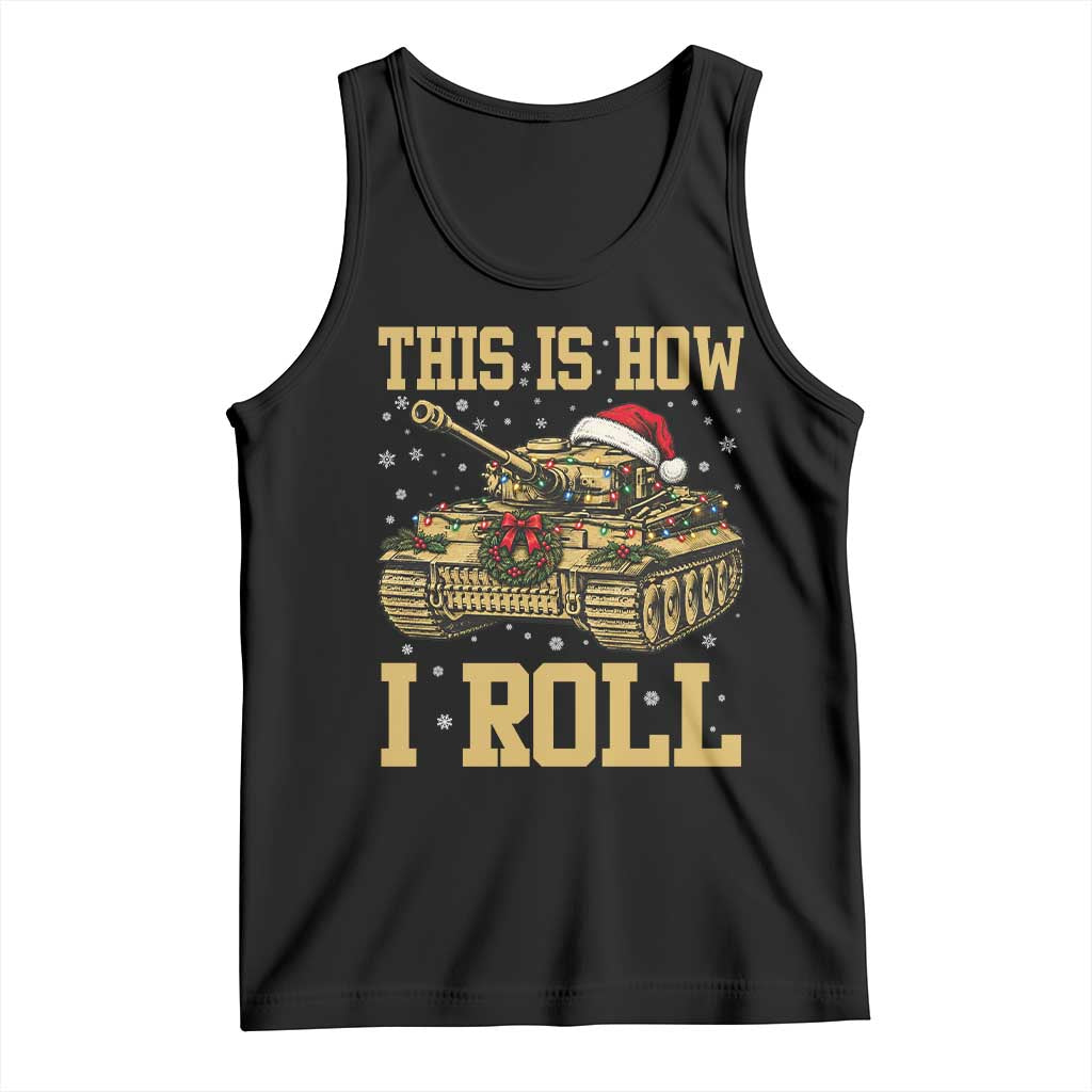 Funny Christmas Military Tank Tank Top This Is How I Roll Army Vehicle