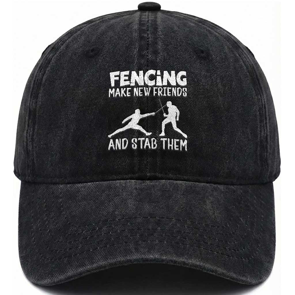 Funny Fencing Gift Washed Cotton Baseball Cap Make New Friends And Stab Them Sport Quote