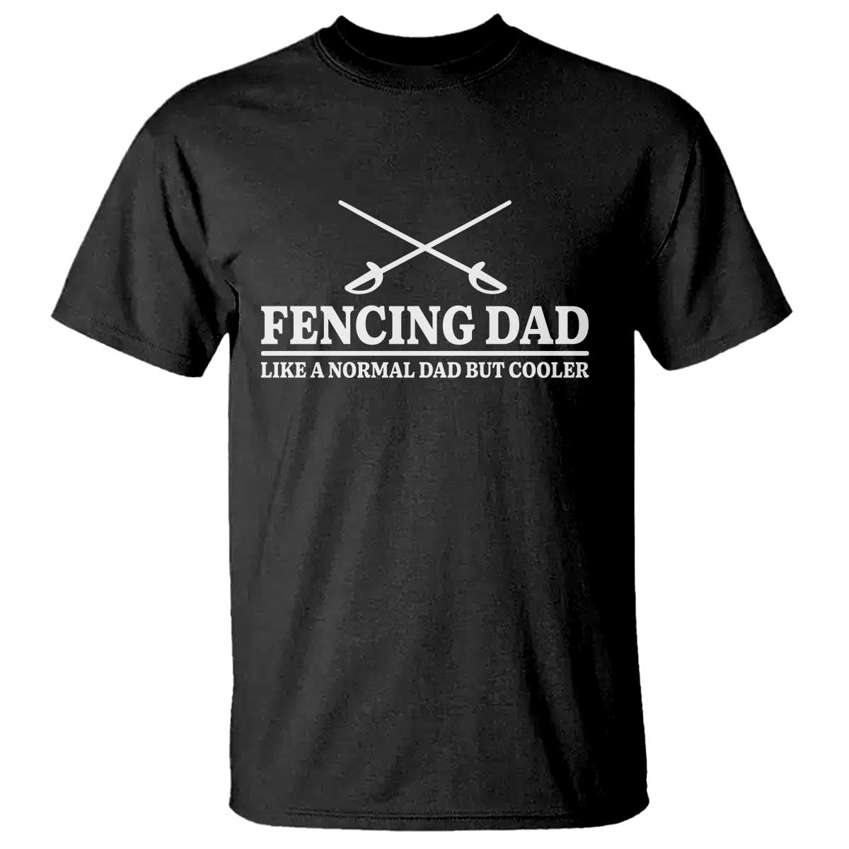 Funny Fencing Dad T Shirt Like A Normal But Cooler Sport Quote