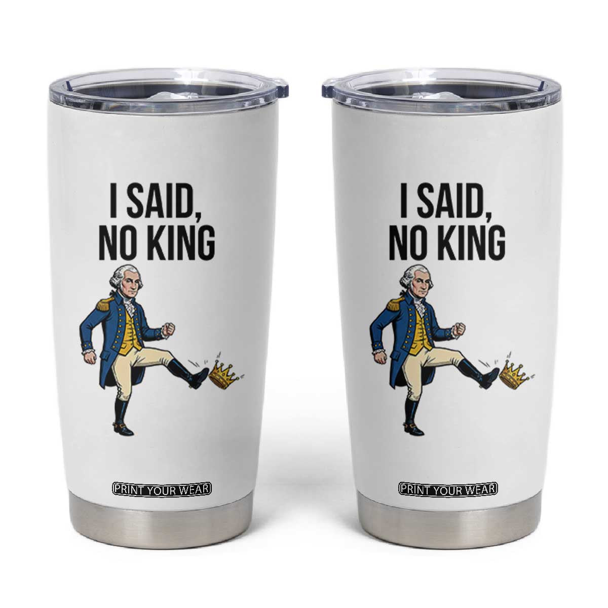 George Washington Kicking Crown Tumbler Cup Funny No Kings Meme Gift TS12 White Print Your Wear