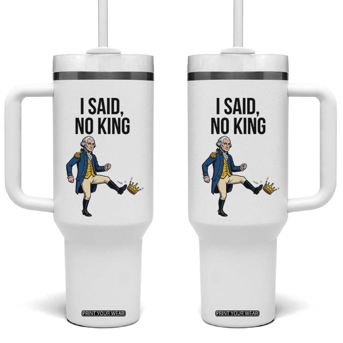 George Washington Kicking Crown Tumbler With Handle Funny No Kings Meme Gift TS12 One Size: 40 oz White Print Your Wear