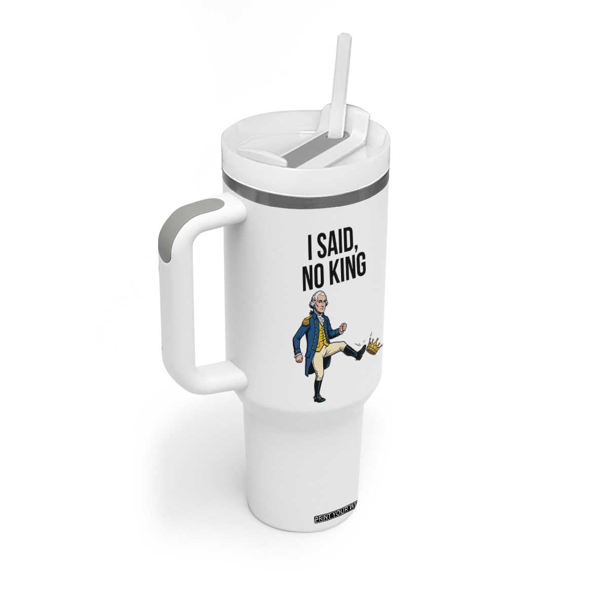 George Washington Kicking Crown Tumbler With Handle Funny No Kings Meme Gift TS12 Print Your Wear