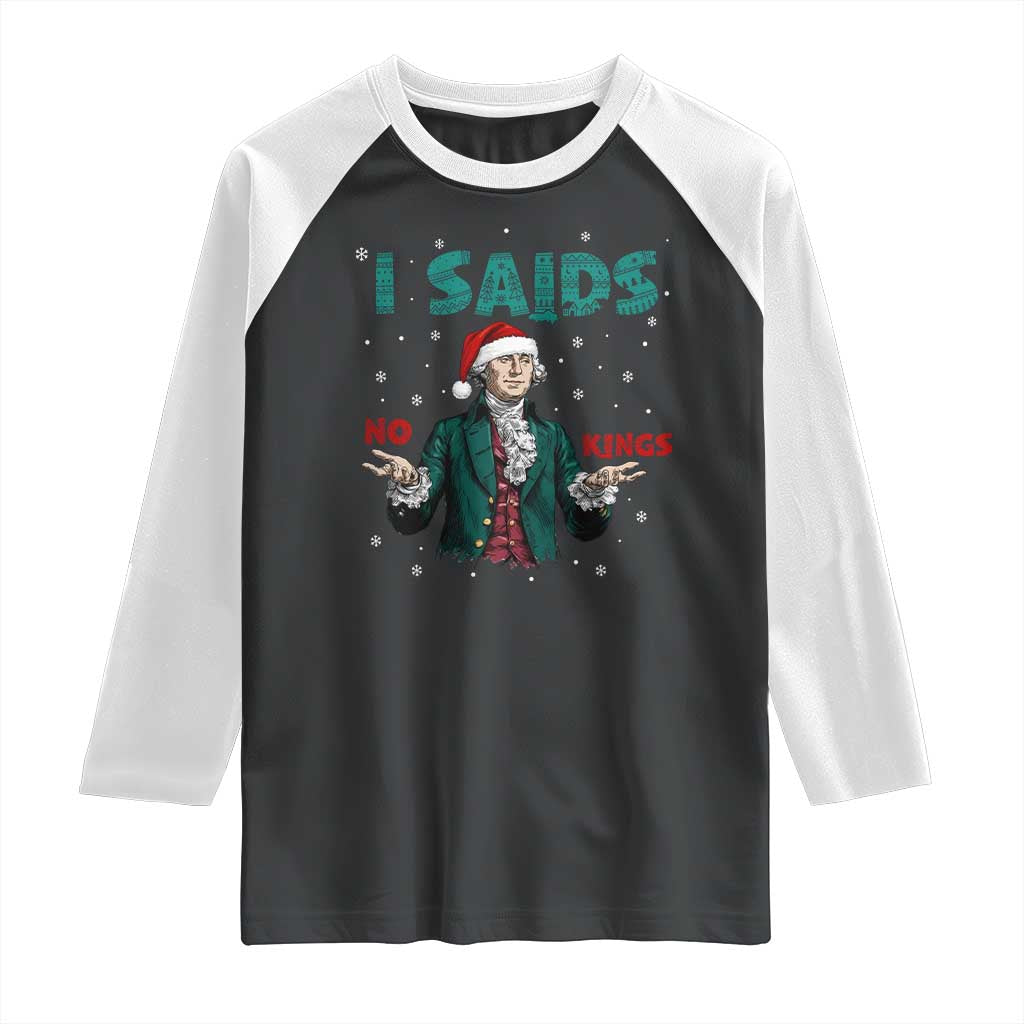 Funny George Washington I Said No Kings Raglan Shirt Christmas Patriotic Gift TS12 Black White Print Your Wear