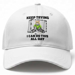 Keep Trying I Can Do This All Day Baseball Cap Funny Hockey Goalie Cat Gift TS12 Print Your Wear