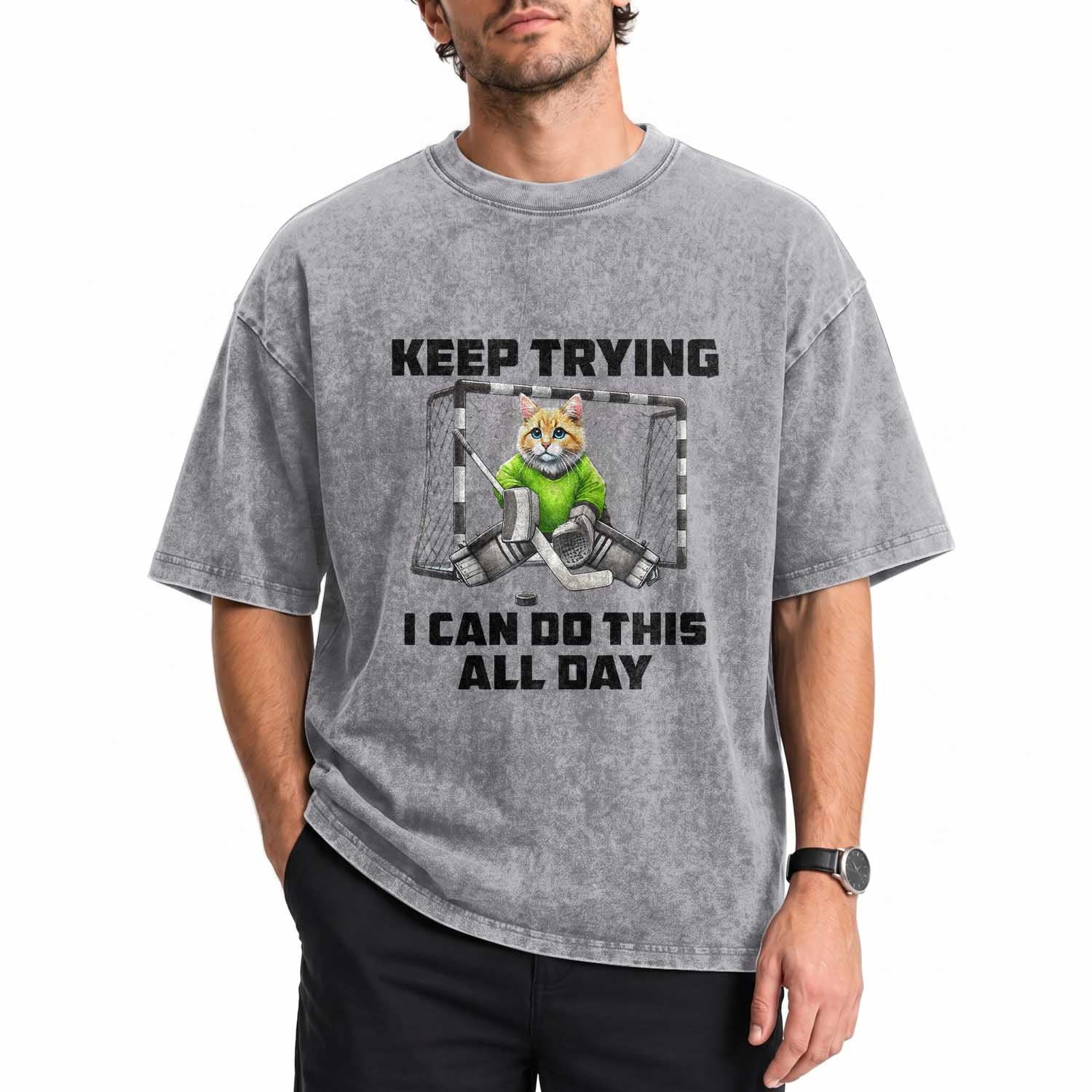 Keep Trying I Can Do This All Day Washed Cotton T-Shirt Funny Hockey Goalie Cat Gift