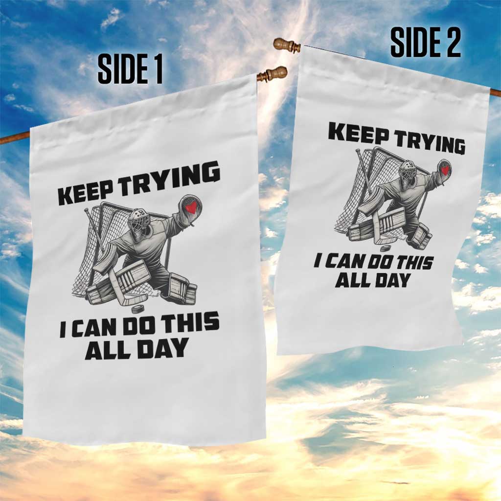 Keep Trying I Can Do This All Day Garden Flag Funny Goalie Hockey Player Gift TS12 Print Your Wear