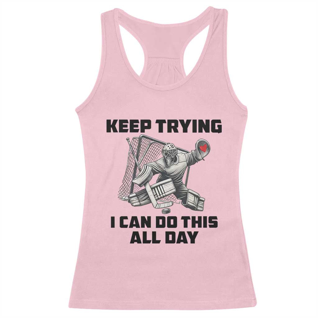 Keep Trying I Can Do This All Day Racerback Tank Top Funny Goalie Hockey Player Gift TS12 Light Pink Print Your Wear