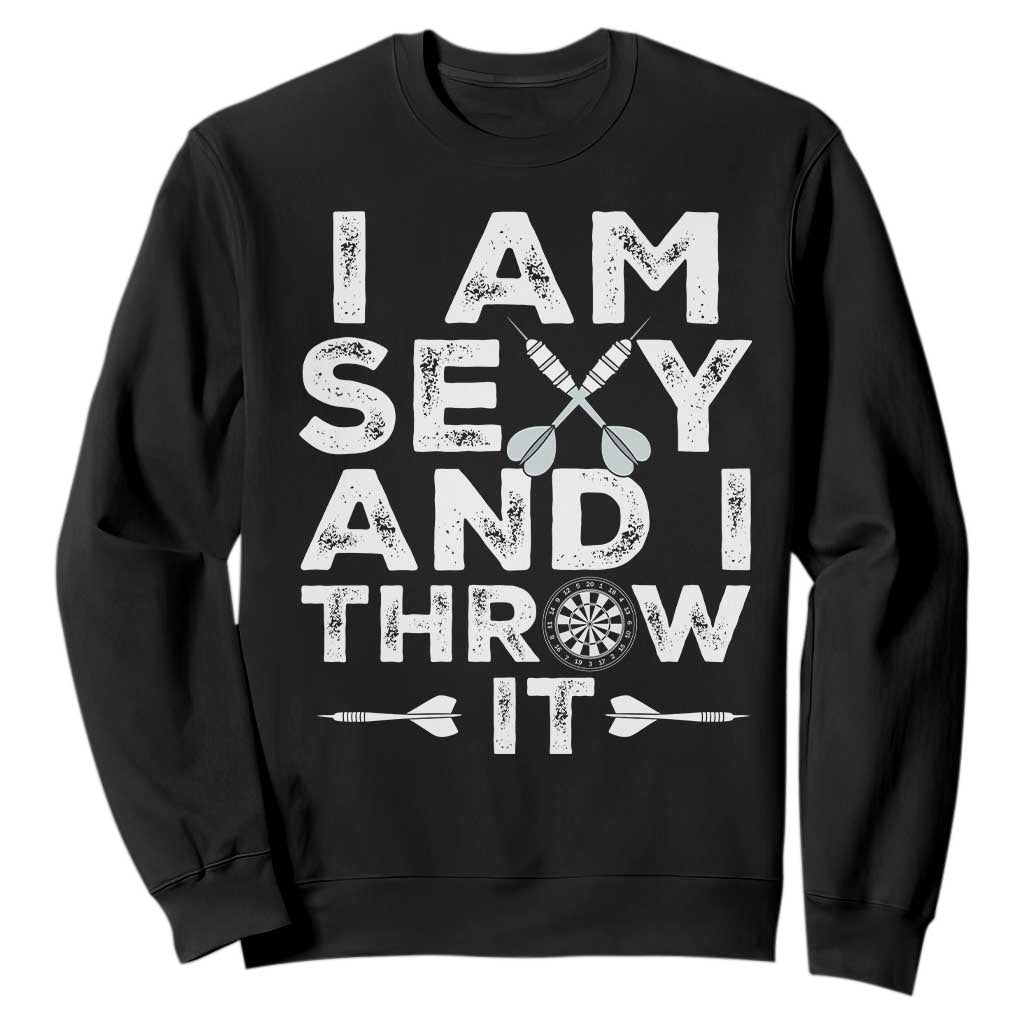 Funny Sexy Dart Player Joke Sweatshirt I Am Sexy And I Throw It TS12 Black Print Your Wear
