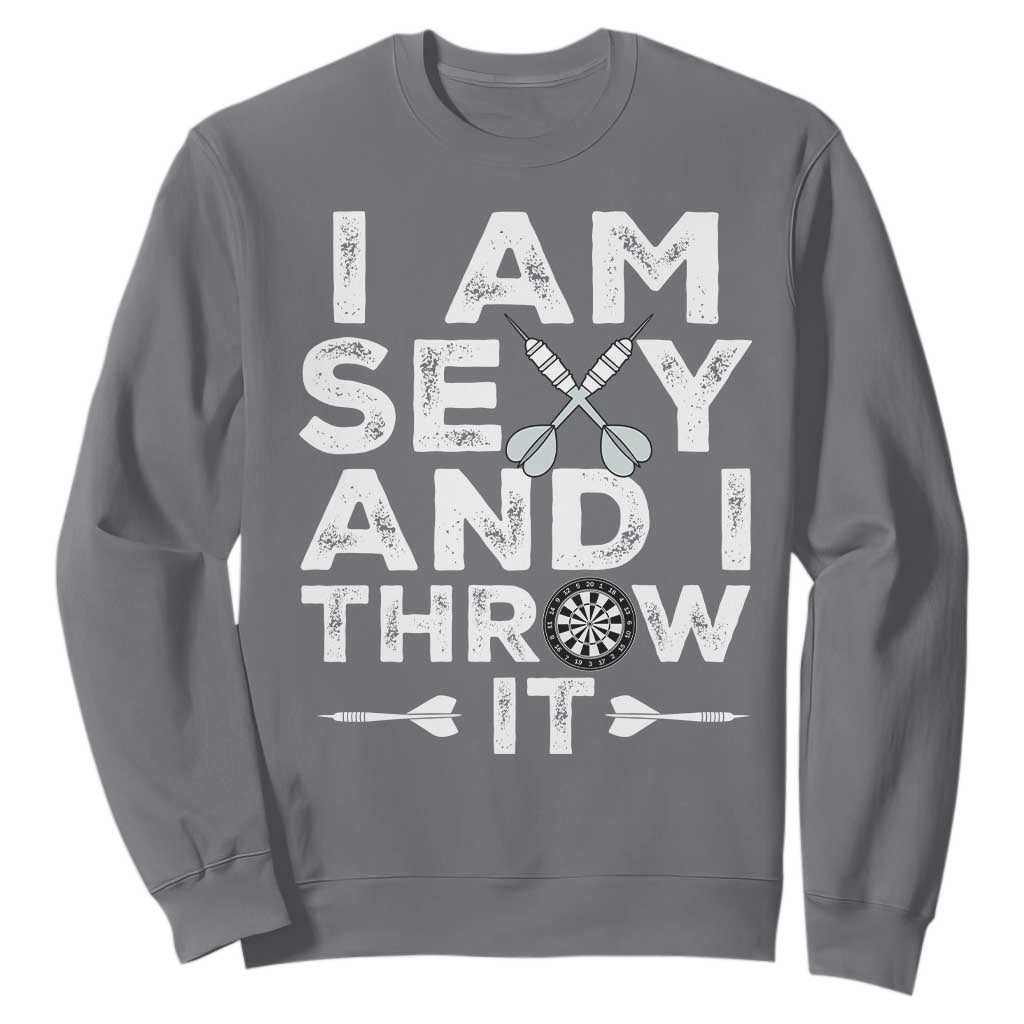 Funny Sexy Dart Player Joke Sweatshirt I Am Sexy And I Throw It TS12 Charcoal Print Your Wear