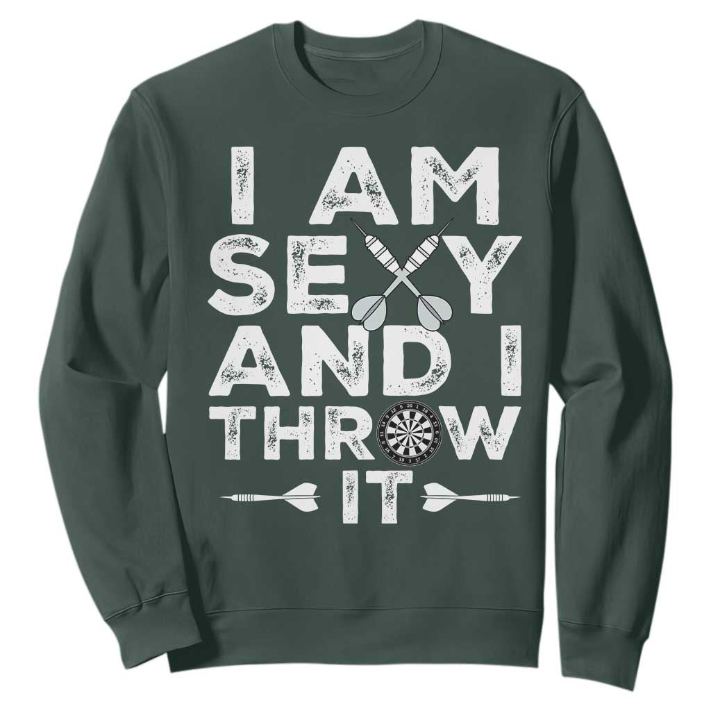 Funny Sexy Dart Player Joke Sweatshirt I Am Sexy And I Throw It TS12 Dark Forest Green Print Your Wear