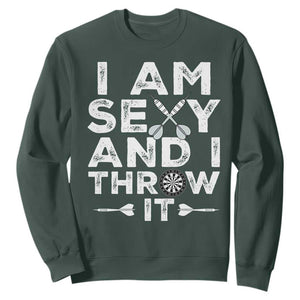 Funny Sexy Dart Player Joke Sweatshirt I Am Sexy And I Throw It TS12 Dark Forest Green Print Your Wear