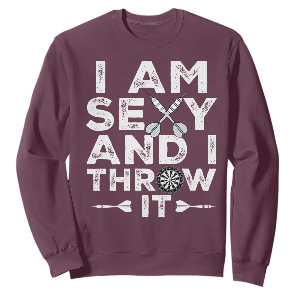 Funny Sexy Dart Player Joke Sweatshirt I Am Sexy And I Throw It TS12 Maroon Print Your Wear