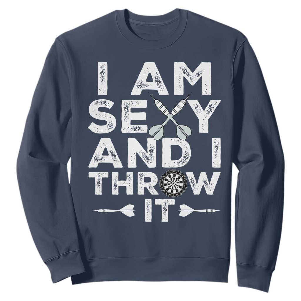 Funny Sexy Dart Player Joke Sweatshirt I Am Sexy And I Throw It TS12 Navy Print Your Wear