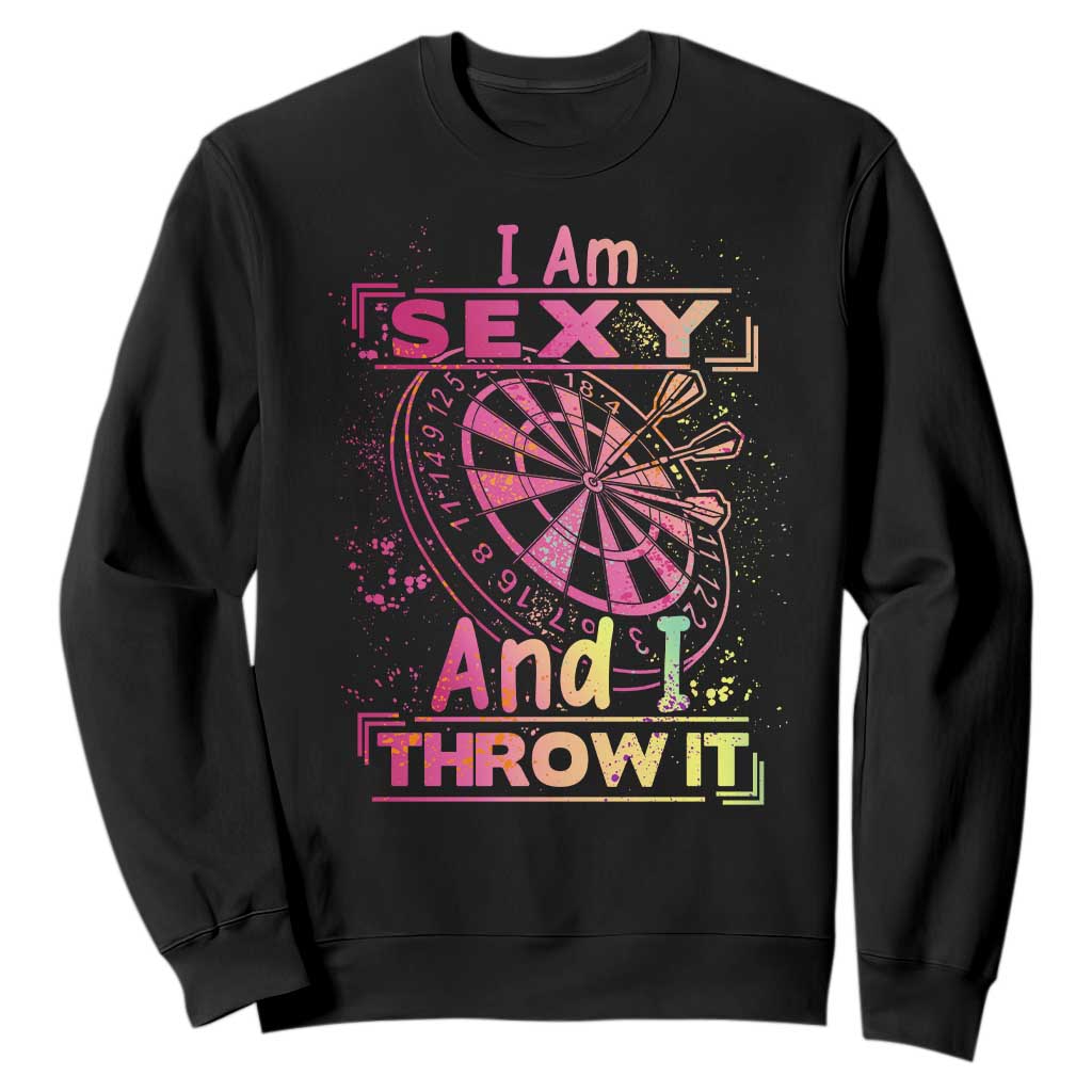 I Am Sexy And I Throw It Sweatshirt Sexy Dart Player Gift TS12 Black Print Your Wear