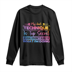 My Dart Technique Is Top Secret Long Sleeve Shirt Funny Dartist Gift TS12 Black Print Your Wear