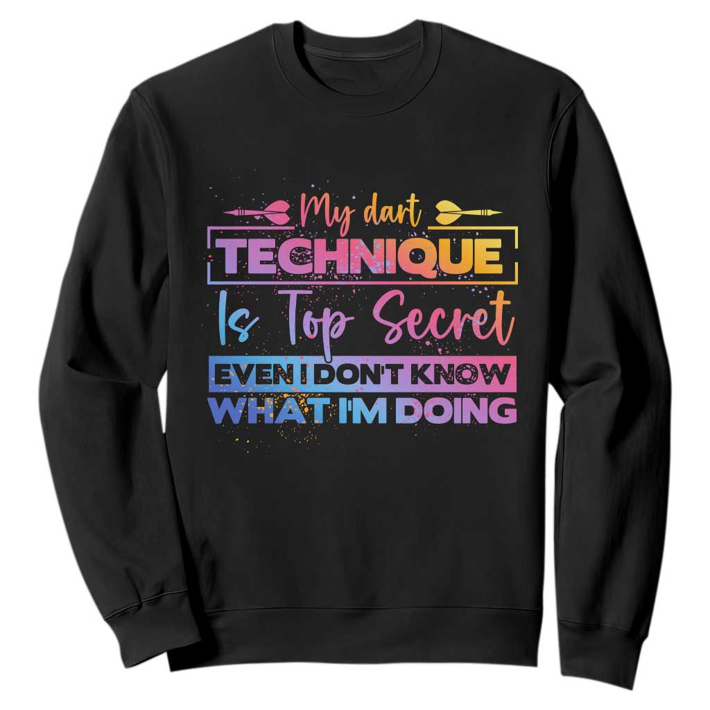 My Dart Technique Is Top Secret Sweatshirt Funny Dartist Gift TS12 Black Print Your Wear