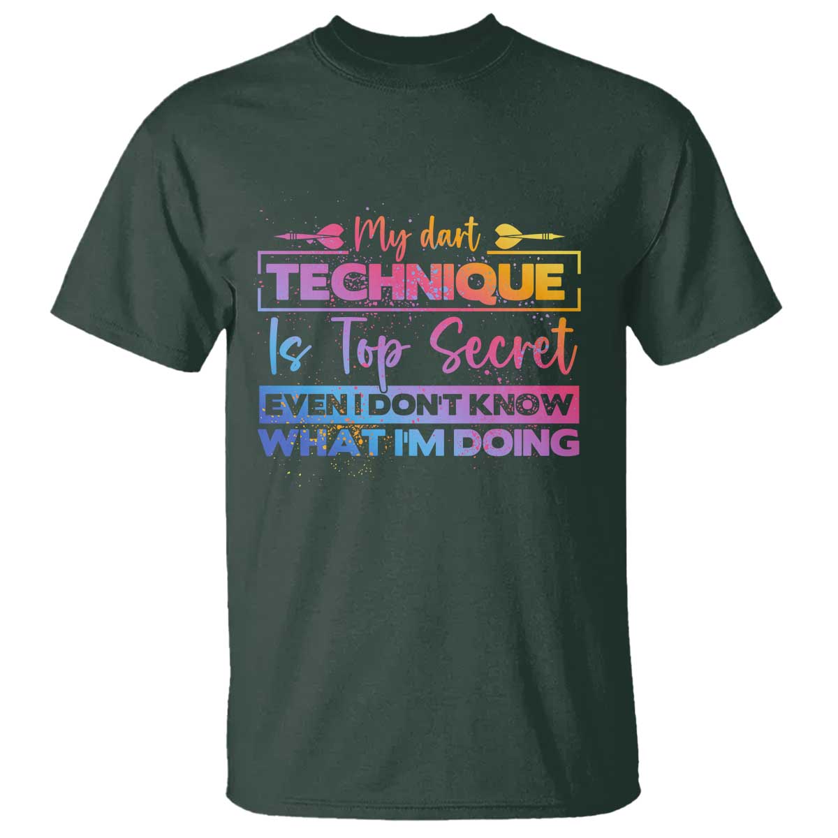 My Dart Technique Is Top Secret T Shirt Funny Dartist Gift TS12 Dark Forest Green Print Your Wear