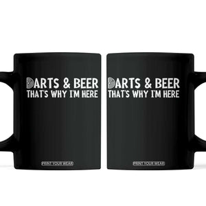 Funny Darts And Beer That Is Why I Am Here Coffee Mug Dartist Beer Lover TS12 Black Print Your Wear