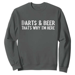 Funny Darts And Beer That Is Why I Am Here Sweatshirt Dartist Beer Lover TS12 Dark Heather Print Your Wear