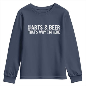 Funny Darts And Beer That Is Why I Am Here Youth Sweatshirt Dartist Beer Lover TS12 Navy Print Your Wear