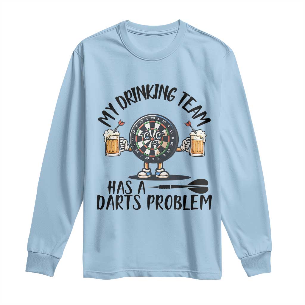 My Drinking Team Has A Darts Problem Long Sleeve Shirt Funny Darts Player Team TS12 Light Blue Print Your Wear