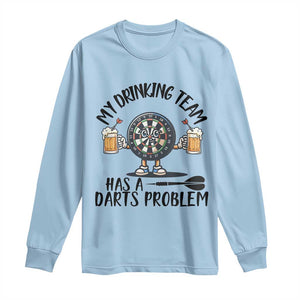 My Drinking Team Has A Darts Problem Long Sleeve Shirt Funny Darts Player Team TS12 Light Blue Print Your Wear