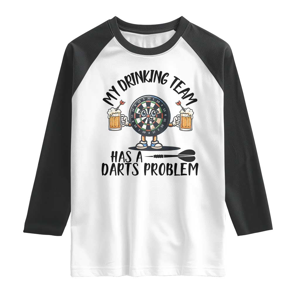 My Drinking Team Has A Darts Problem Raglan Shirt Funny Darts Player Team TS12 White Black Print Your Wear